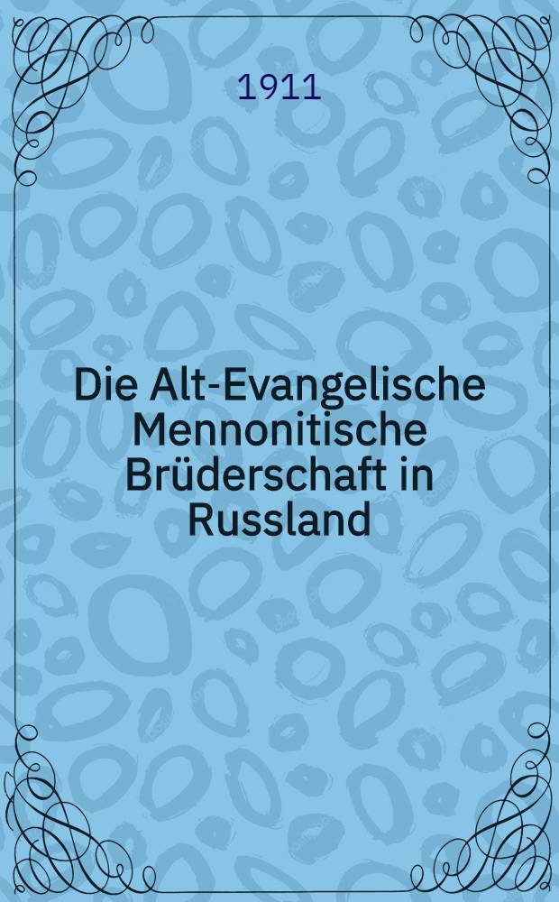 Die Alt-Evangelische Mennonitische Brüderschaft in Russland (1789-1910) im Rahmen der mennonitischen Gesamtgeschichte
