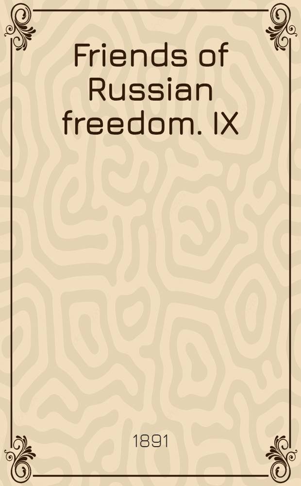 Friends of Russian freedom. IX : The religious persecutions in Russia