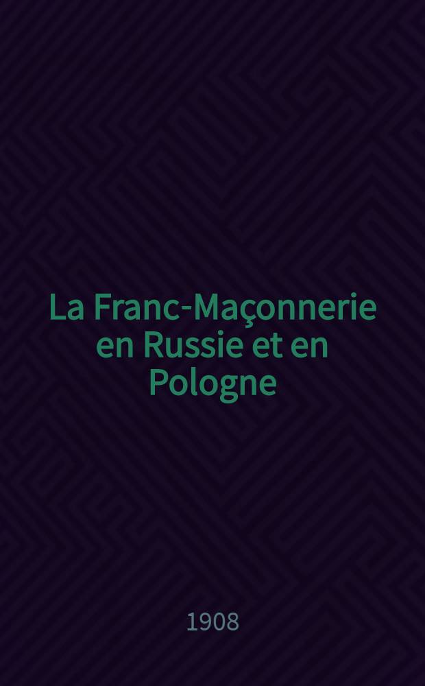 La Franc-Maçonnerie en Russie et en Pologne : Traduction de l'allemand par l'auteur