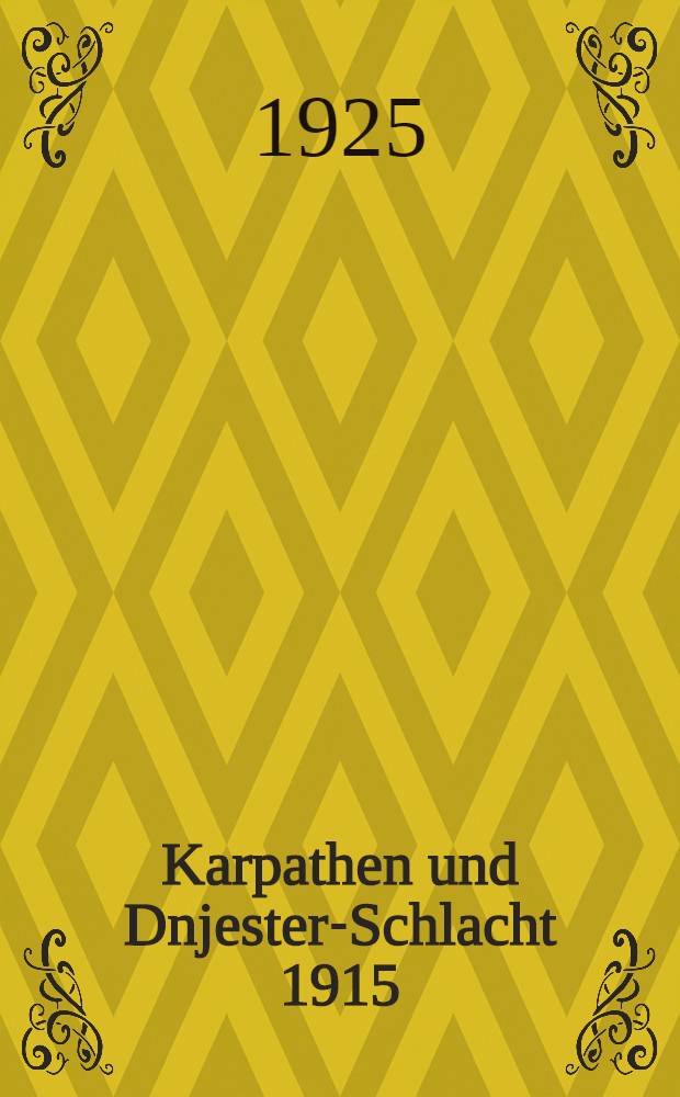Karpathen und Dnjester-Schlacht 1915 : Korps Bothmer (3 Garde-Inf.Div.I Inf.Div.38 Honved-Div.) von Mun Kacz bis zur Zlota Lipa