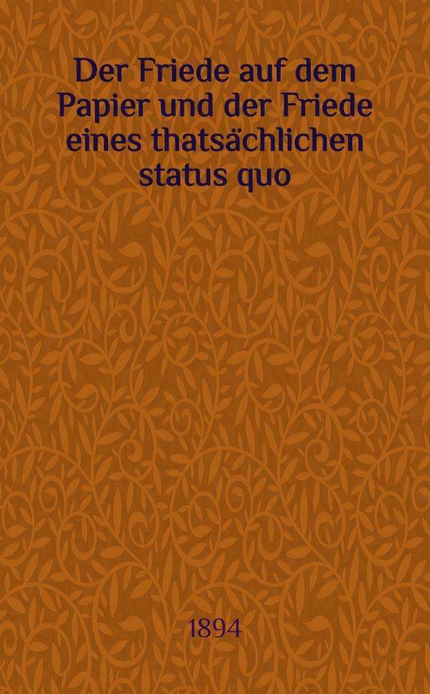 Der Friede auf dem Papier und der Friede eines thatsächlichen status quo : Eine Fragestellung zur Orientirung über den deutsch-russischen Handels vertrag