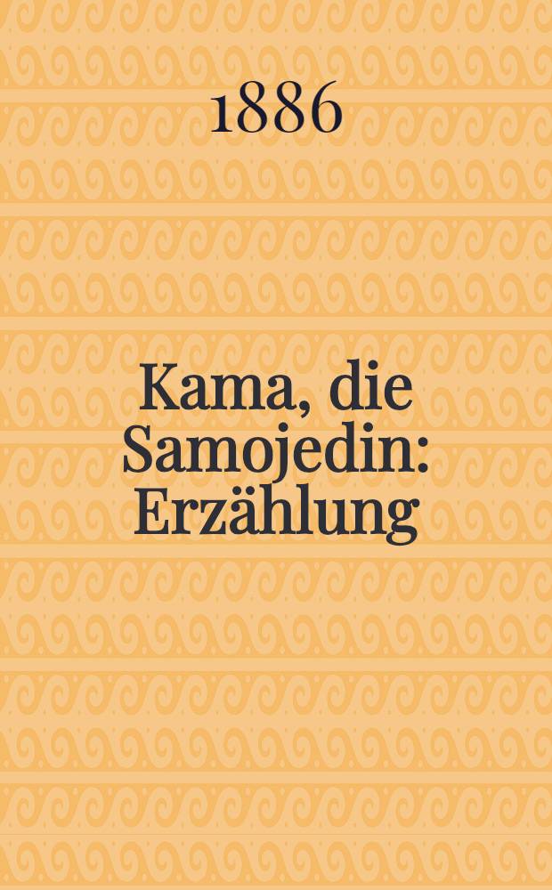 Kama, die Samojedin : Erzählung