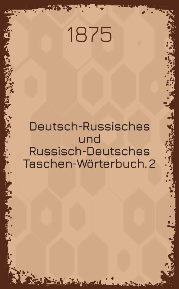 Deutsch-Russisches und Russisch-Deutsches Taschen-Wörterbuch. 2