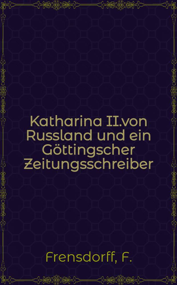 Katharina II.von Russland und ein Göttingscher Zeitungsschreiber