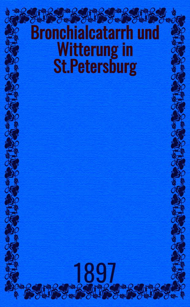 Bronchialcatarrh und Witterung in St.Petersburg