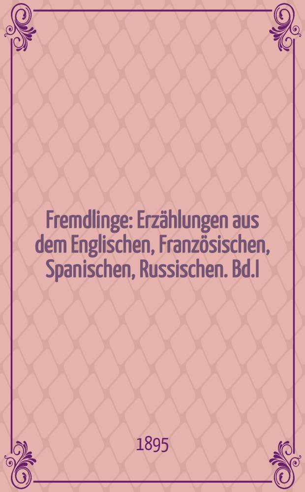 Fremdlinge : Erzählungen aus dem Englischen, Französischen, Spanischen, Russischen. Bd.I