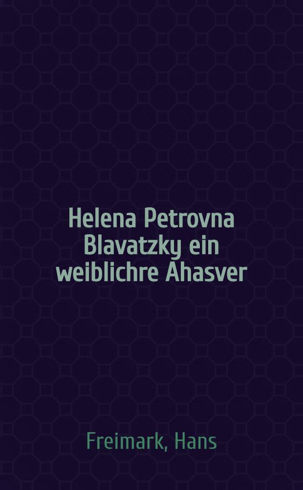 Helena Petrovna Blavatzky ein weiblichre Ahasver
