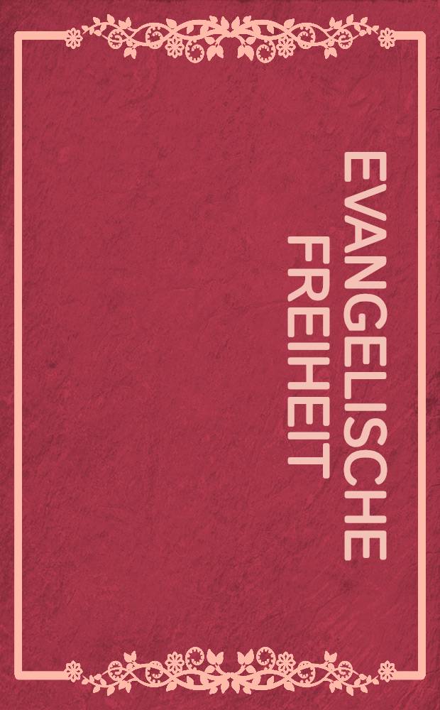 Evangelische Freiheit : Monatsschrift für die kirchliche Praxis