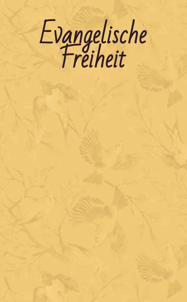 Evangelische Freiheit : Monatsschrift f&uuml;r die kirchliche Praxis. Kriegs heft 6-17