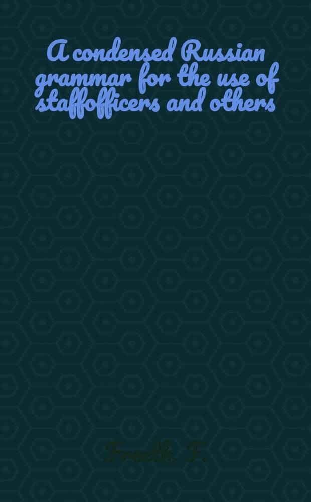 A condensed Russian grammar for the use of staffofficers and others