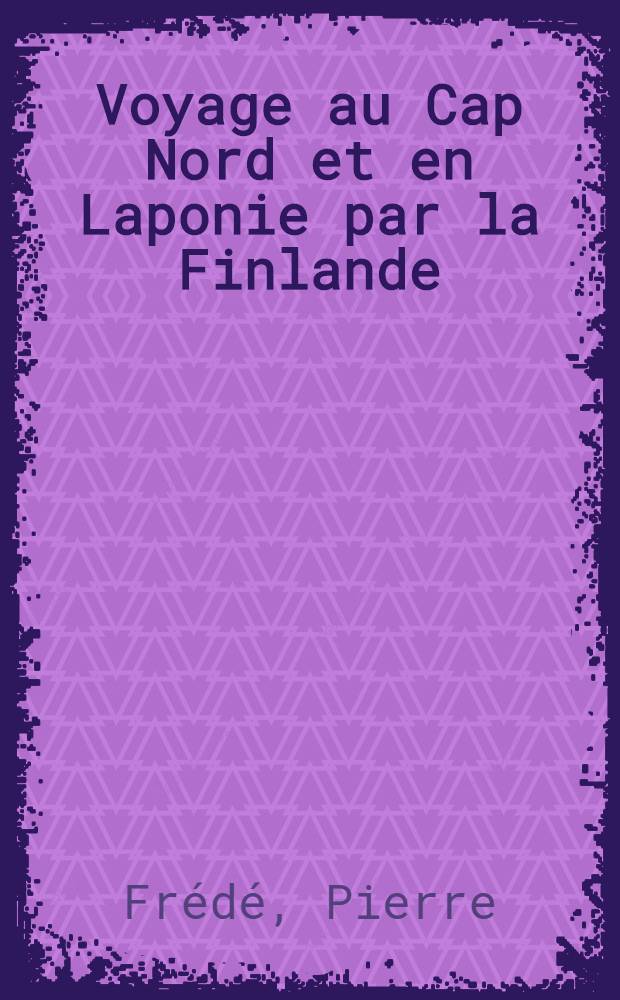 Voyage au Cap Nord et en Laponie par la Finlande