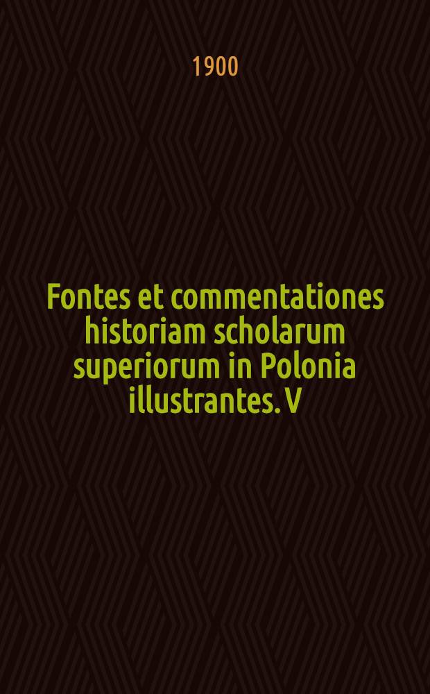 Fontes et commentationes historiam scholarum superiorum in Polonia illustrantes. V : Akademia Kijowsko-Mohilańska