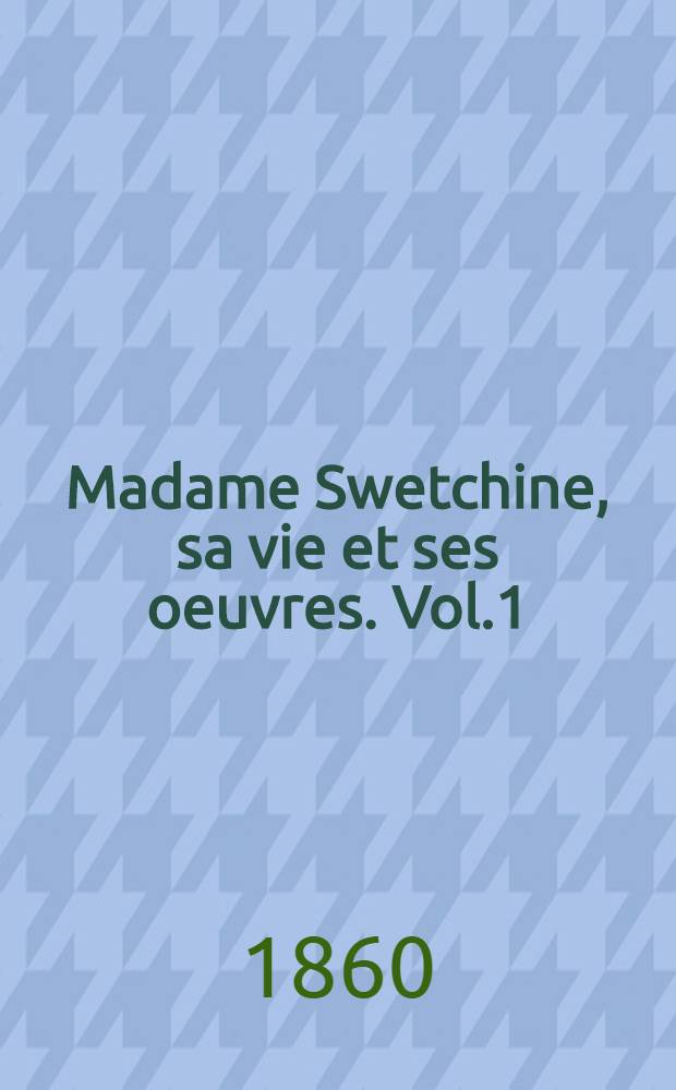 Madame Swetchine, sa vie et ses oeuvres. Vol.1