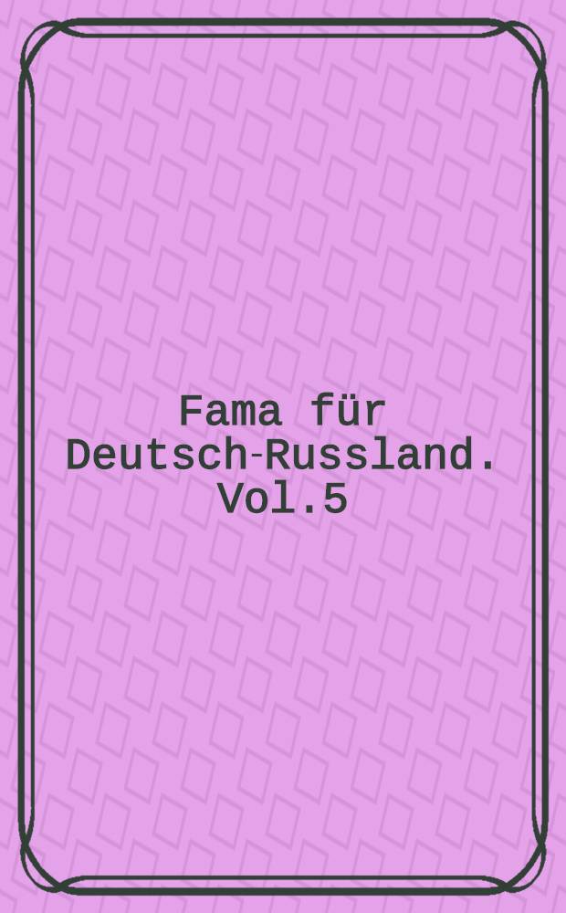 Fama f&uuml;r Deutsch-Russland. Vol.5