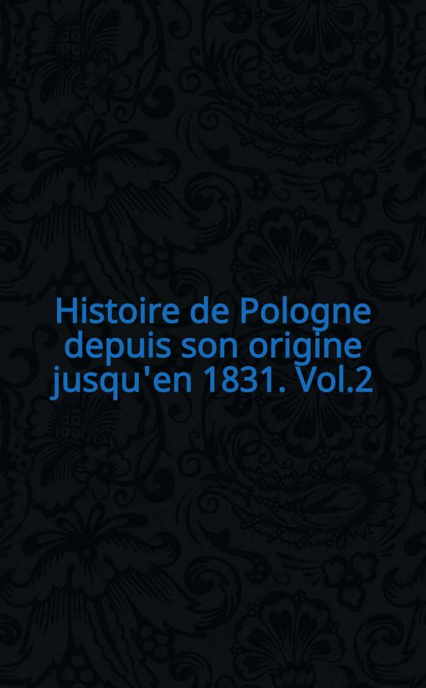 Histoire de Pologne depuis son origine jusqu'en 1831. Vol.2