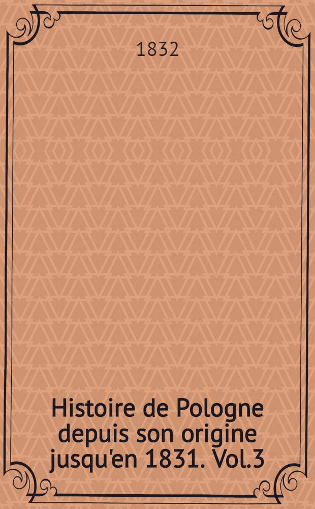 Histoire de Pologne depuis son origine jusqu'en 1831. Vol.3