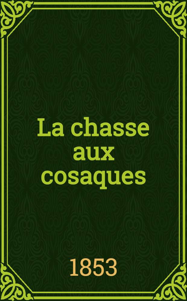La chasse aux cosaques : Roman. Vol.1