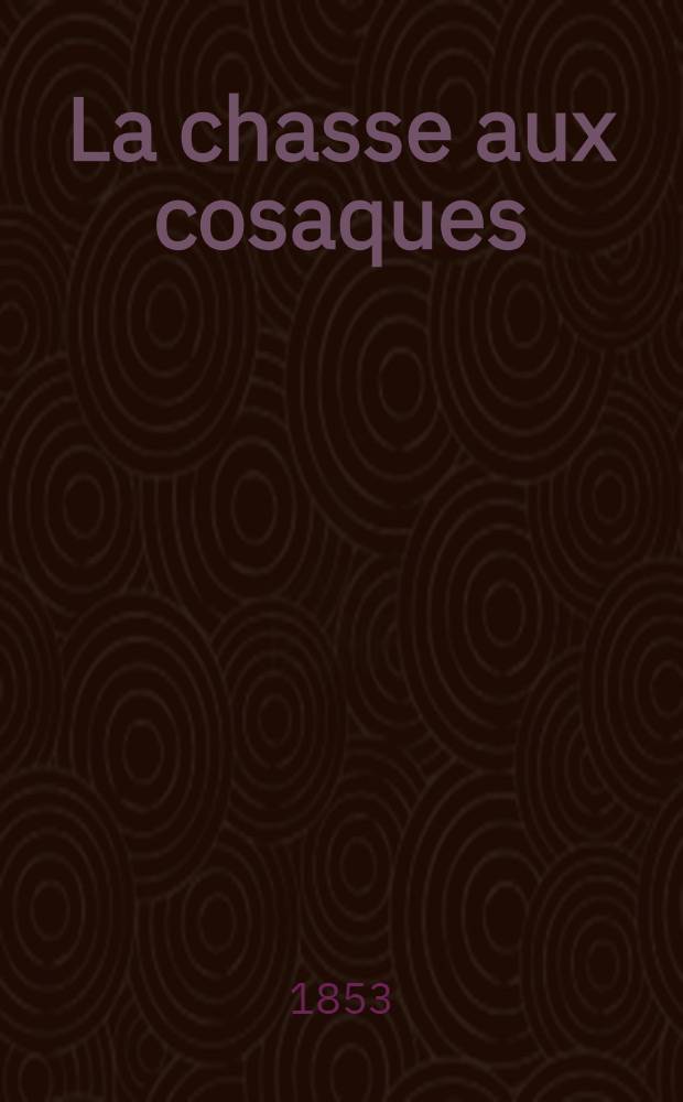 La chasse aux cosaques : Roman. Vol.3
