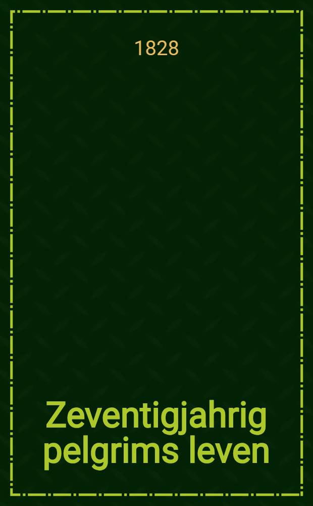 Zeventigjahrig pelgrims leven : Uit het hoogduitsch. Vol.2
