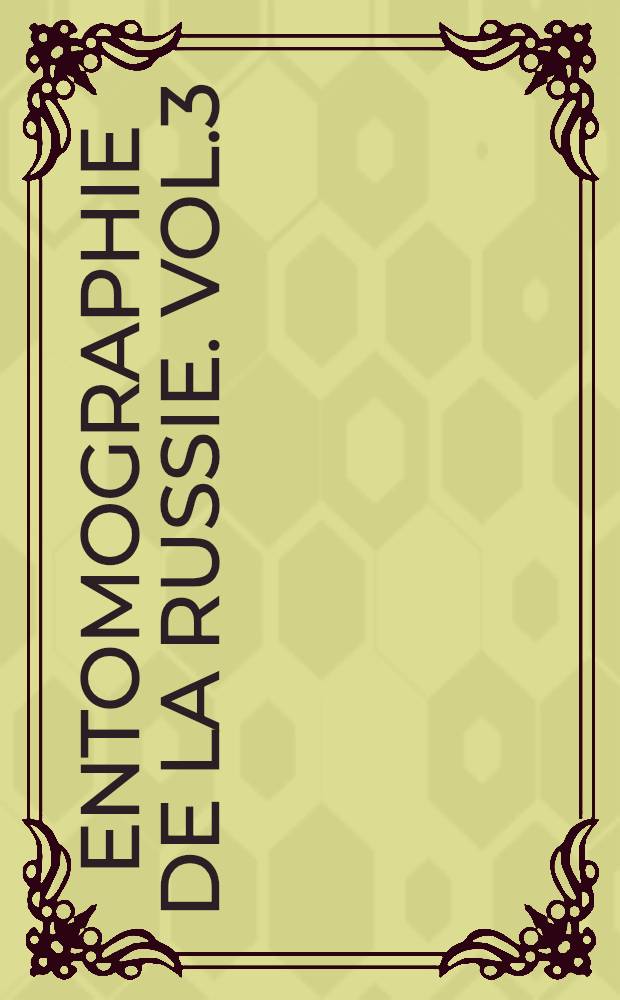 Entomographie de la Russie. Vol.3