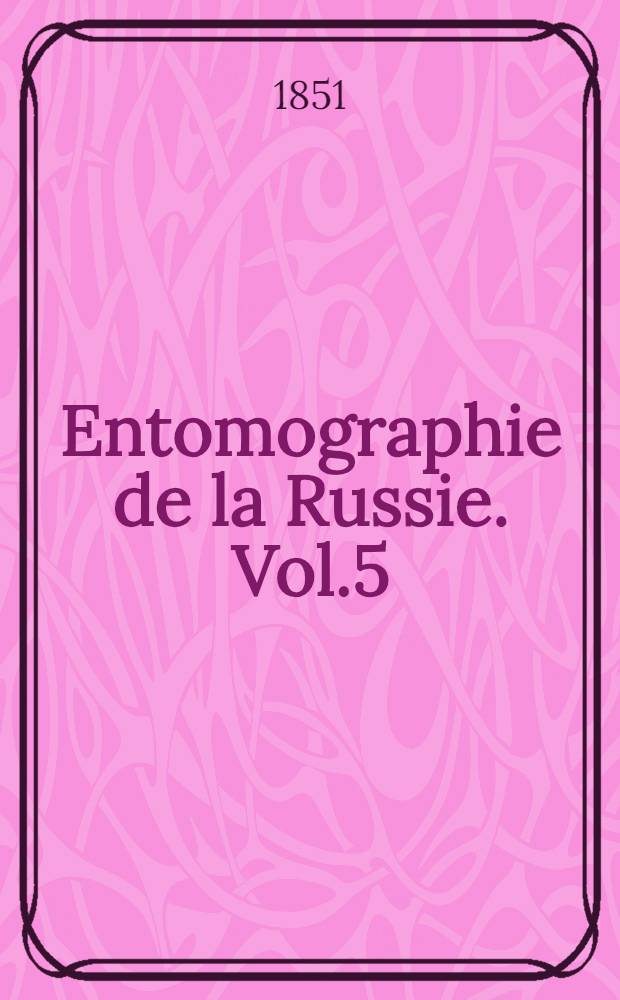 Entomographie de la Russie. Vol.5