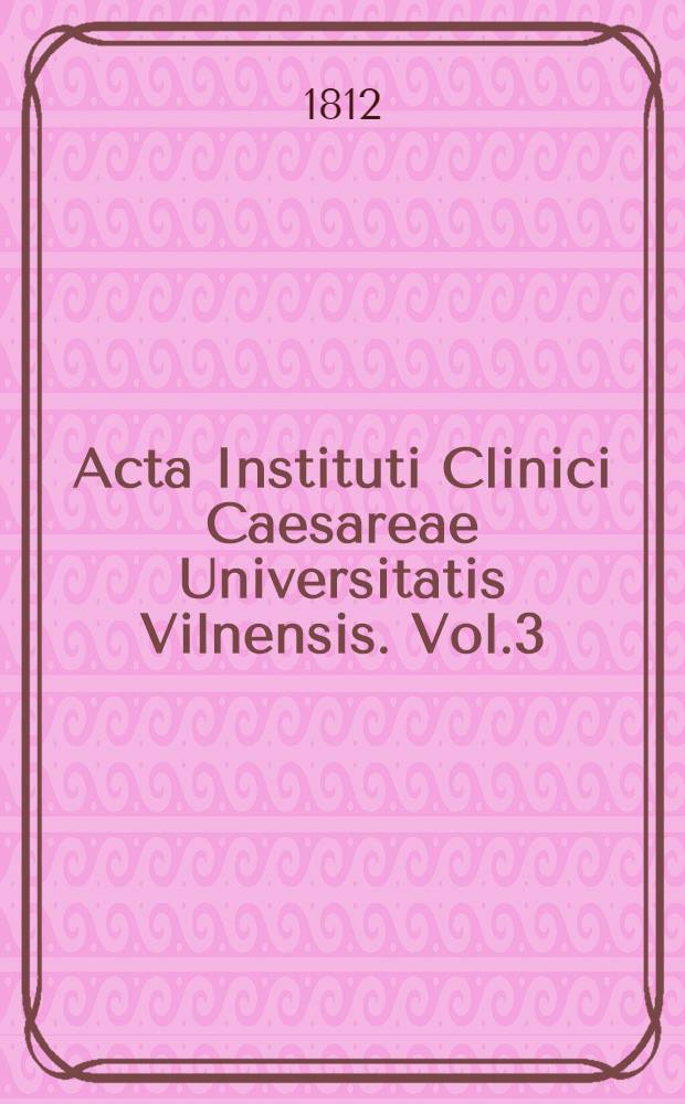 Acta Instituti Clinici Caesareae Universitatis Vilnensis. Vol.3/6