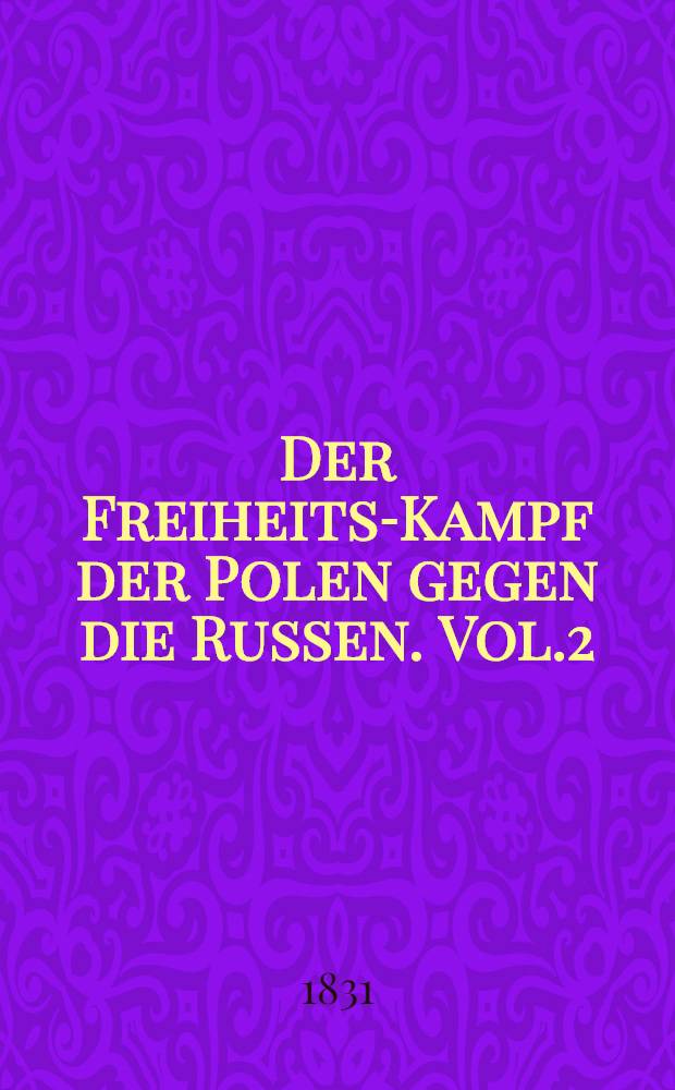 Der Freiheits-Kampf der Polen gegen die Russen. Vol.2