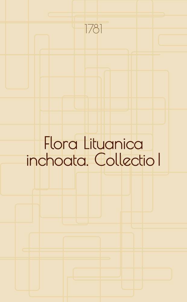 Flora Lituanica inchoata. Collectio I