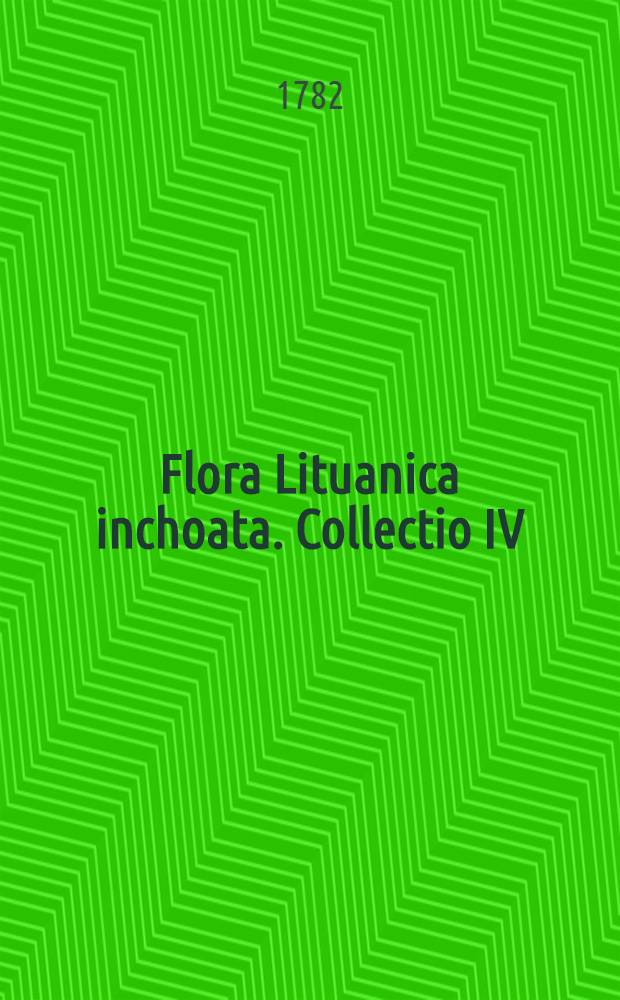 Flora Lituanica inchoata. Collectio IV