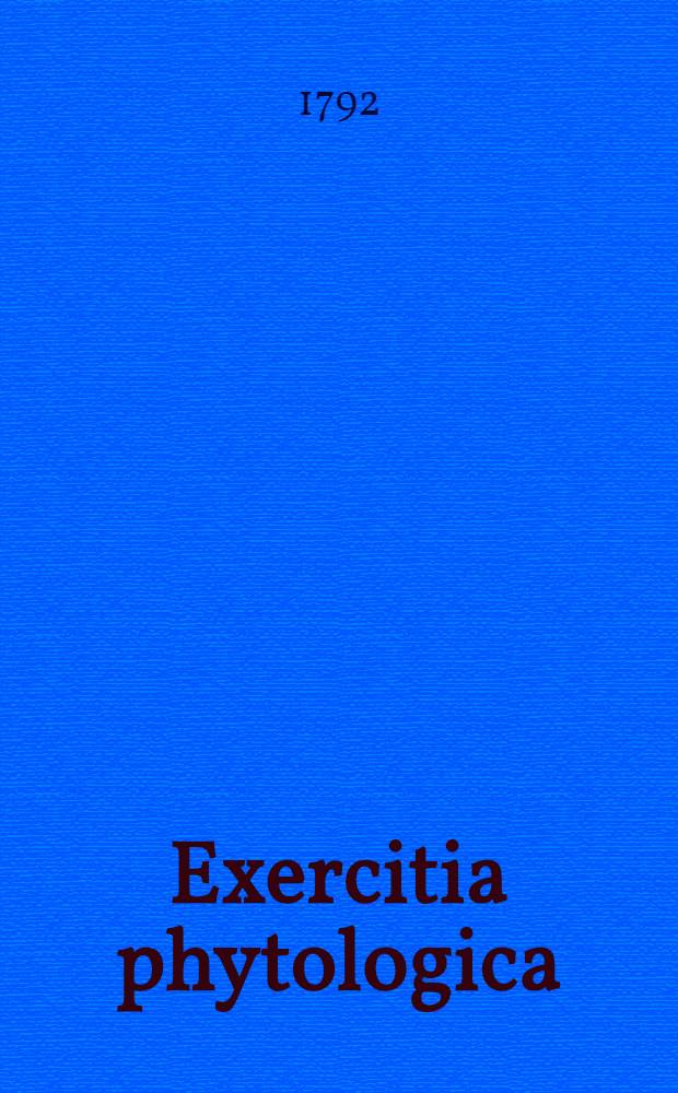 Exercitia phytologica : Plantae Lithuanicae cum Lugdunensibus comparatae. Vol.1