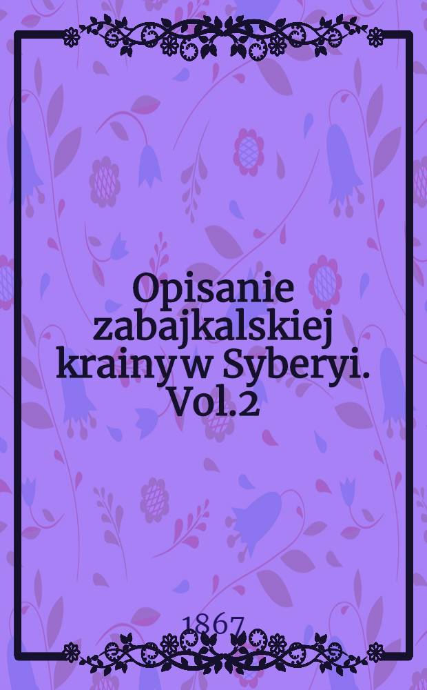 Opisanie zabajkalskiej krainy w Syberyi. Vol.2
