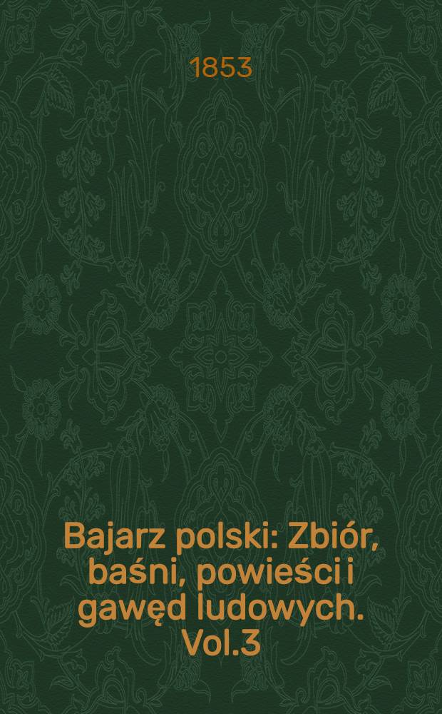 Bajarz polski : Zbiór, baśni, powieści i gawęd ludowych. Vol.3