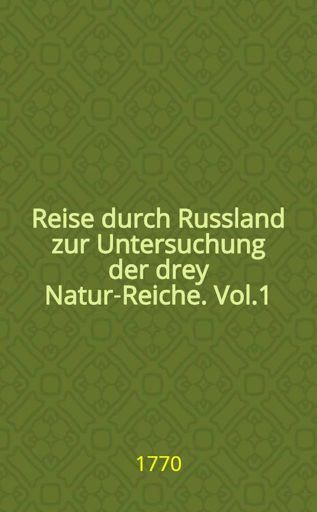 Reise durch Russland zur Untersuchung der drey Natur-Reiche. Vol.1