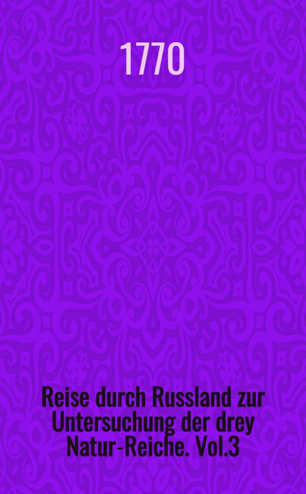 Reise durch Russland zur Untersuchung der drey Natur-Reiche. Vol.3
