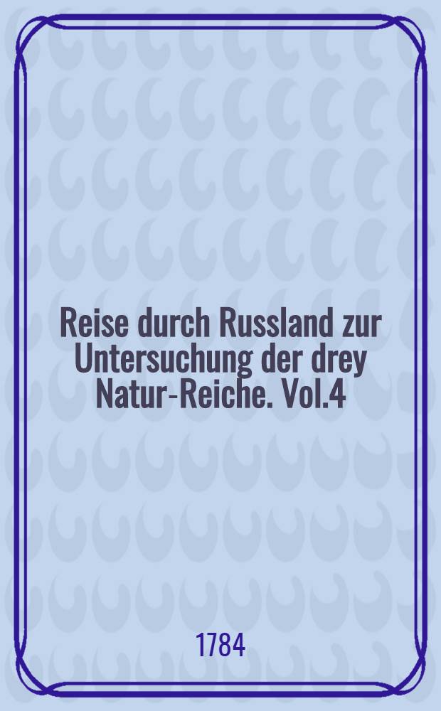 Reise durch Russland zur Untersuchung der drey Natur-Reiche. Vol.4