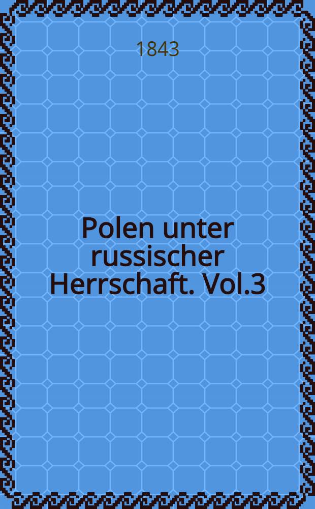 Polen unter russischer Herrschaft. Vol.3