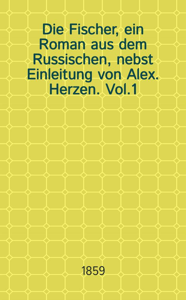 Die Fischer, ein Roman aus dem Russischen, nebst Einleitung von Alex. Herzen. Vol.1
