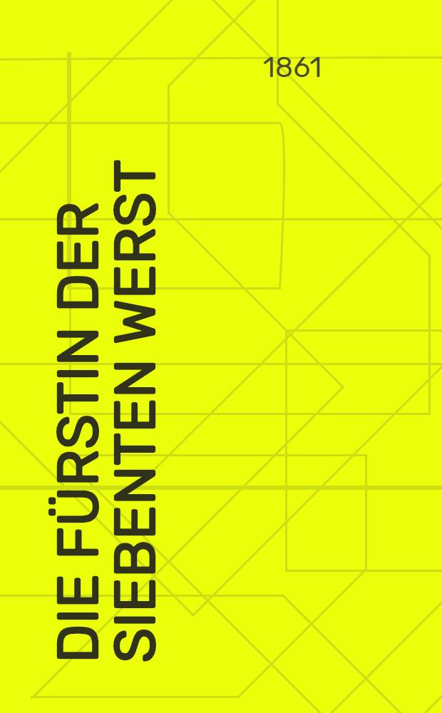 Die F&uuml;rstin der siebenten Werst : Roman. Vol.1