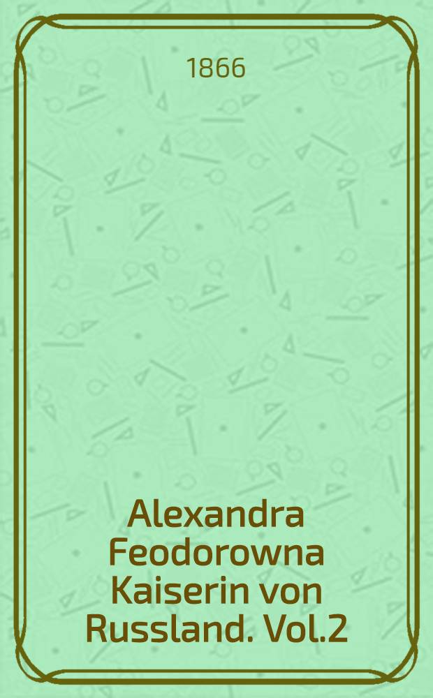 Alexandra Feodorowna Kaiserin von Russland. Vol.2