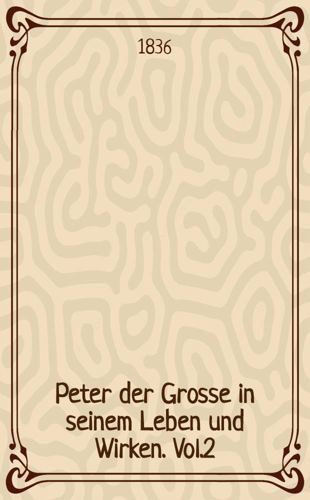 Peter der Grosse in seinem Leben und Wirken. Vol.2