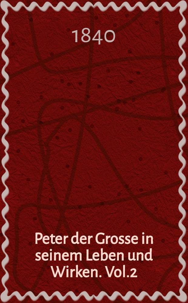 Peter der Grosse in seinem Leben und Wirken. Vol.2