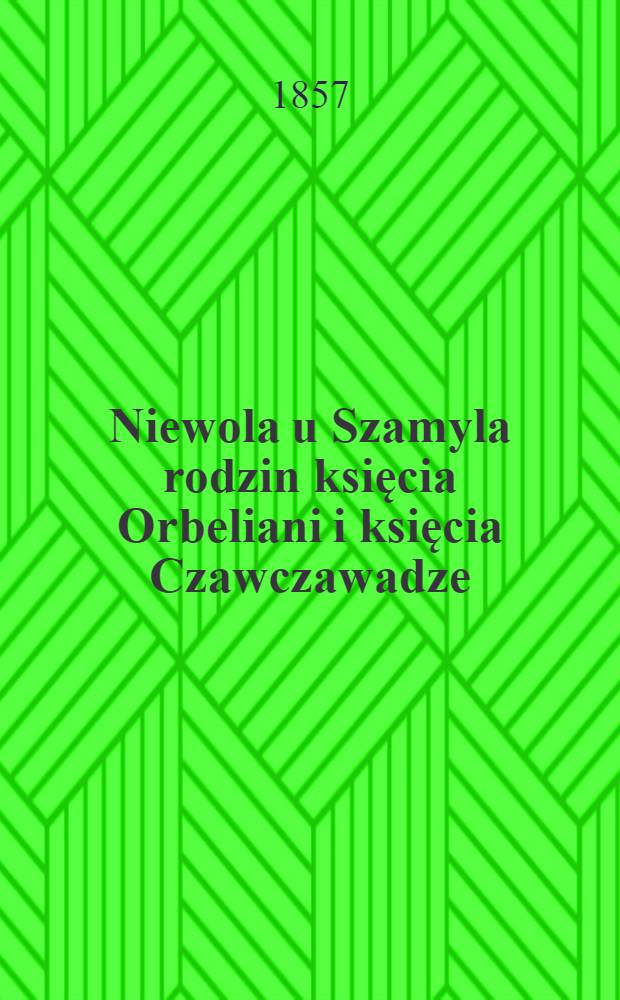 Niewola u Szamyla rodzin księcia Orbeliani i księcia Czawczawadze : 1854-1855. Vol.2