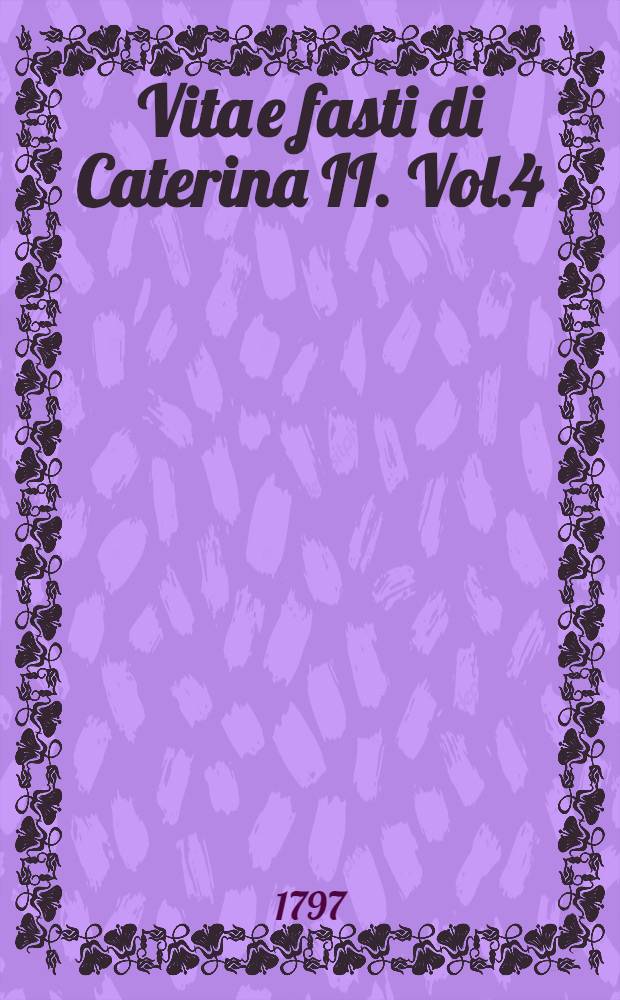 Vita e fasti di Caterina II. Vol.4