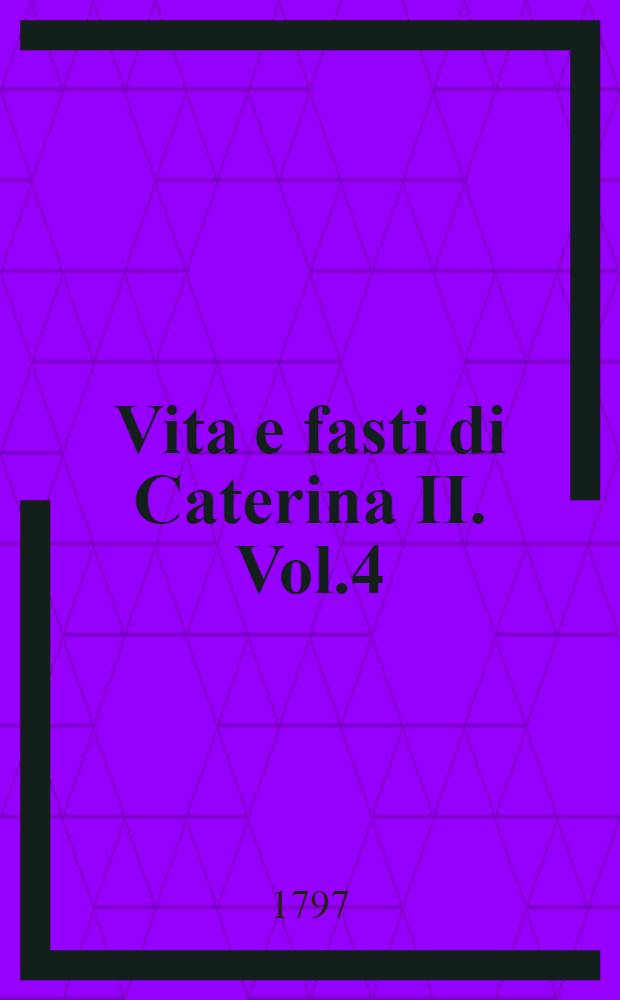 Vita e fasti di Caterina II. Vol.4