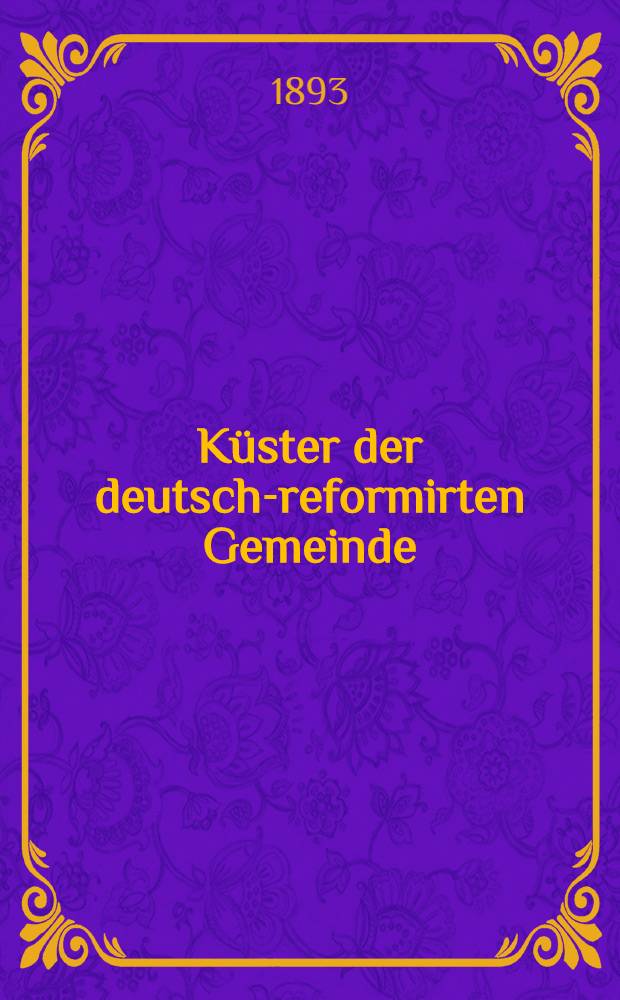 Küster der deutsch-reformirten Gemeinde : Gott segne unsrer lieben Gemeinde den Ausgang und Eingang in's neue Jahr