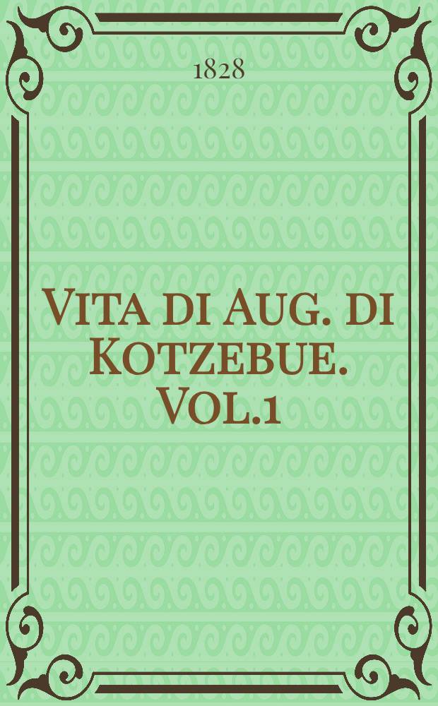 Vita di Aug. di Kotzebue. Vol.1