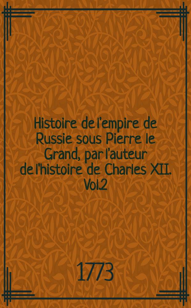 Histoire de l'empire de Russie sous Pierre le Grand, par l'auteur de l'histoire de Charles XII. Vol.2
