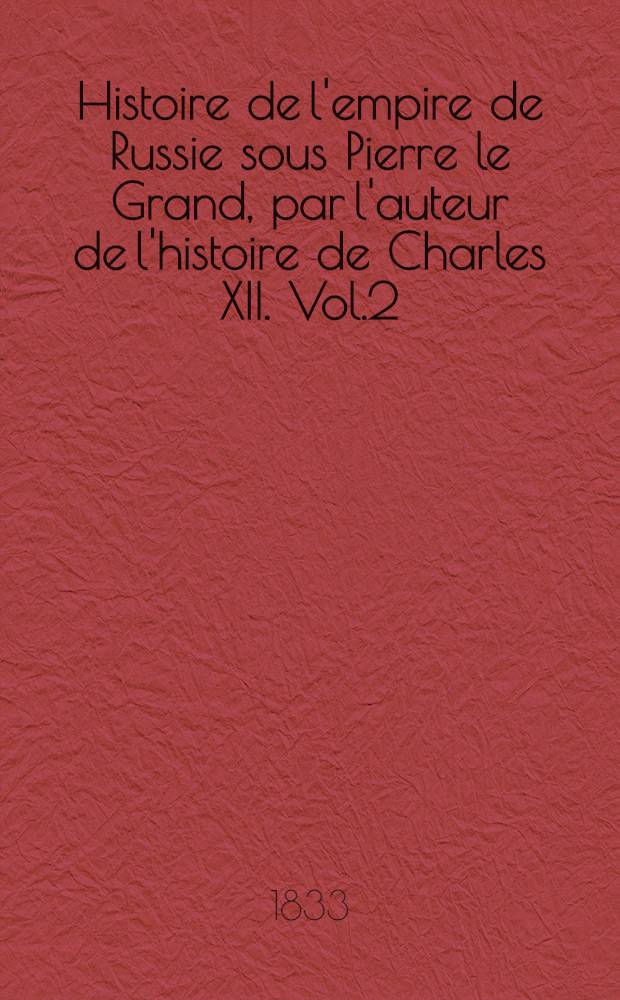 Histoire de l'empire de Russie sous Pierre le Grand, par l'auteur de l'histoire de Charles XII. Vol.2