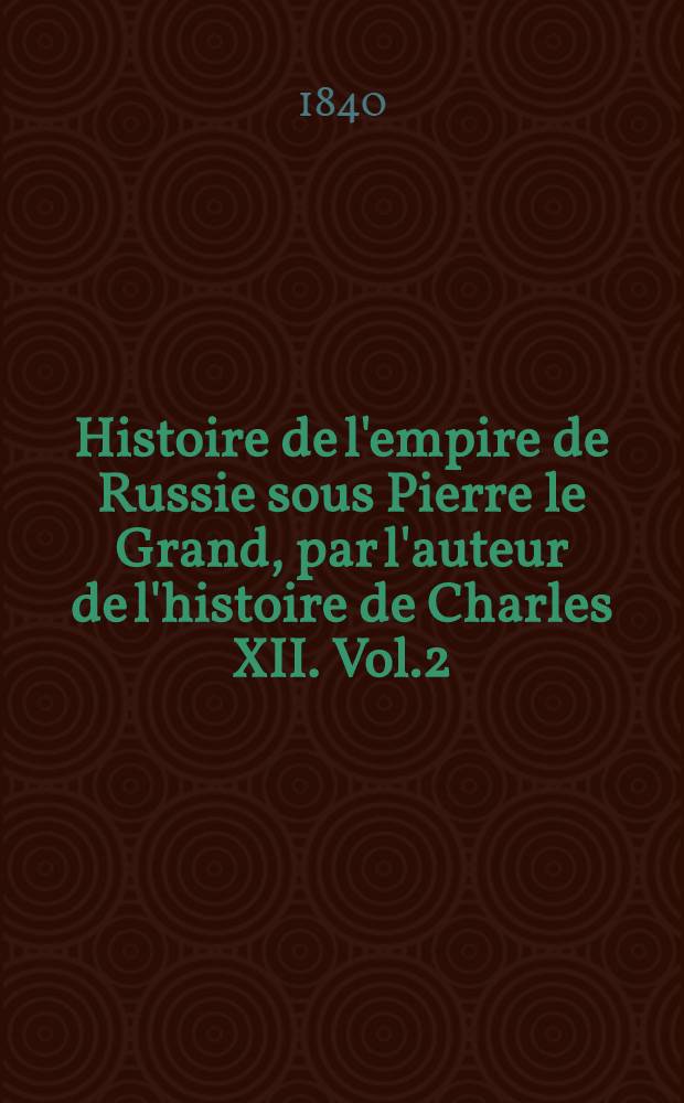 Histoire de l'empire de Russie sous Pierre le Grand, par l'auteur de l'histoire de Charles XII. Vol.2
