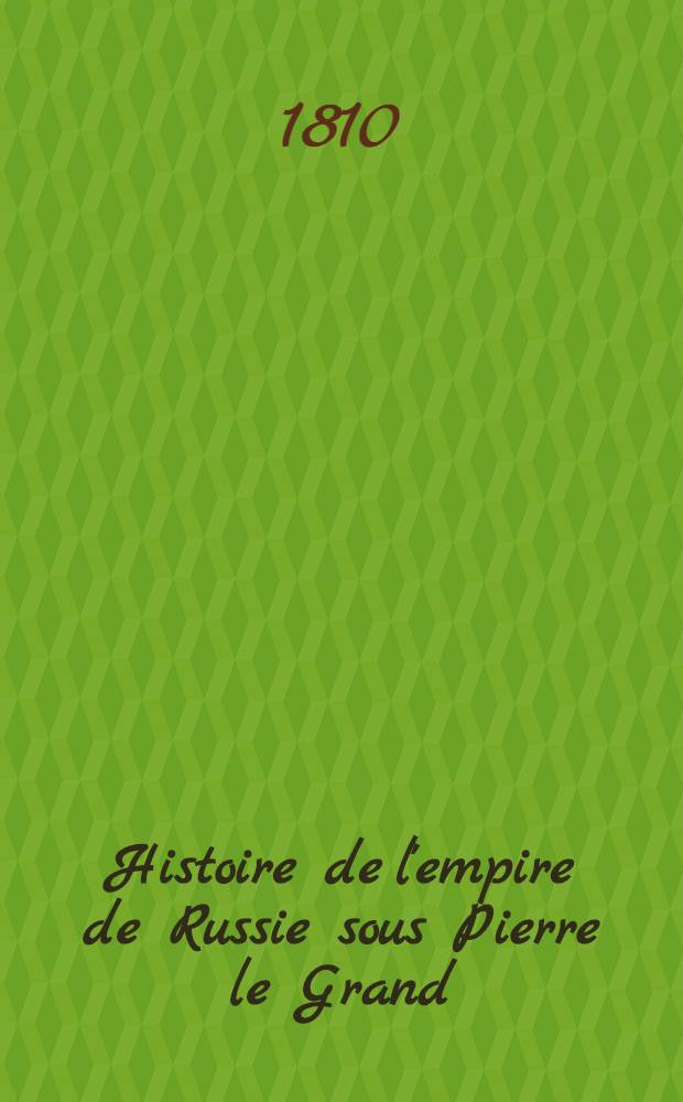 Histoire de l'empire de Russie sous Pierre le Grand : Beschreibung des russischen Reichs unter Peter dem Grossen. Vol.2